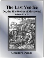 The Last Vendée or, the She-Wolves of Machecoul: Volume II. of II.