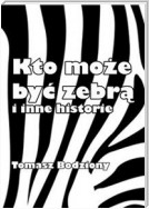 Kto może być zebrą i inne historie