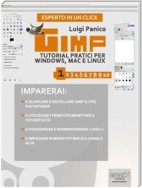GIMP. Tutorial pratici per Windows, Mac e Linux. Livello 1