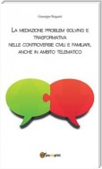 La mediazione problem solving e trasformativa nelle controversie civili e familiari, anche in ambito telematico