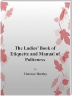 The Ladie's Book of Etiquette and Manual of Politeness