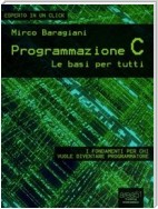 Programmazione C. Le basi per tutti