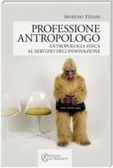 Professione Antropologo. Antropologia fisica al servizio dell’innovazione.