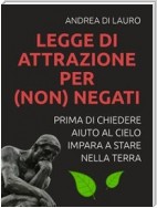 LEGGE DI ATTRAZIONE PER (non) NEGATI