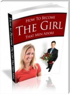 How to Become The Girl that Men Adore