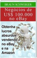 Negócios De Us$ 100.000 No Ebay: Obtenha Lucros Absurdos Vendendo No Ebay E Na Amazon