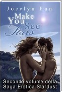 Make You See Stars (Secondo Volume Della Saga Erotica Stardust)