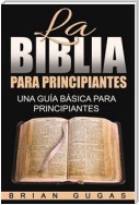 La Biblia Para Principiantes: Una Guía Básica Para Principiantes