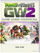 Plants Vs Zombies Garden Warfare 2 Game Guide Unofficial