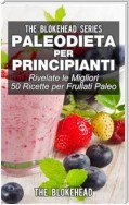 Paleodieta Per Principianti - Rivelate Le Migliori 50 Ricette Per Frullati Paleo