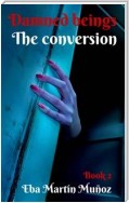Damned Beings. The Conversion (Book 2)