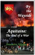 By The Wayside ...  Aquitaine: The End Of A War