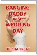 Banging Daddy On My Wedding Day