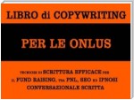 Libro di copywriting per le onlus: tecniche di scrittura efficace per il fund raising tra pnl, seo ed ipnosi conversazionale scritta