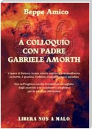 A colloquio con Padre Gabriele Amorth - L’opera di Satana, la sua azione ordinaria e straordinaria, la morte, il giudizio, l’inferno, il purgatorio e il paradiso