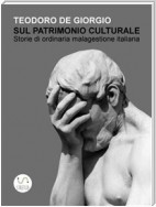 Sul patrimonio culturale. Storie di ordinaria malagestione italiana