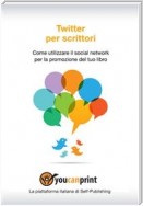 Twitter per scrittori. Come utilizzare il social network per la promozione del tuo libro