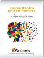 Personal Branding per il Self-Publishing - Come creare e curare la propria immagine di autore