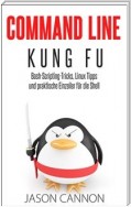 Command Line Kung Fu: Bash-Scripting-Tricks, Linux Tipps Und Praktische Einzeiler Für Die Shell