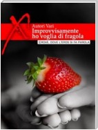 Improvvisamente ho voglia di fragola... Racconti erotici