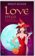 Love Spells And Other Catastrophes