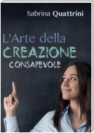 L'Arte della Creazione Consapevole