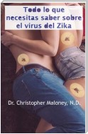Todo Lo Que Necesitas Saber Sobre El Virus Del Zika