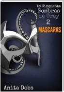 As Cinquenta Sombras De Grey 2 - Máscaras
