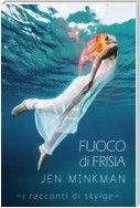 Fuoco Di Frisia - I Racconti Di Skylge 3