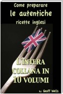 Come Preparare Le Autentiche Ricette Inglesi - L'intera Collana In 10 Volumi