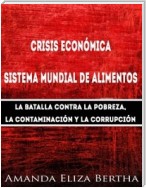 Crisis Económica: Sistema Mundial De Alimentos - La Batalla Contra La Pobreza, La Con...