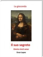 La Gioconda il suo segreto. Omnia vincit amor