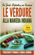 La Guida Definitiva Per Cucinare Le Verdure Alla Maniera Indiana