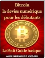 Bitcoin La Devise Numérique Pour Les Débutants: Le Petit Guide Basique