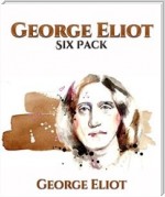 George Eliot Six Pack - Middlemarch, Daniel Deronda, Silas Marner, The Lifted Veil, The Mill on the Floss and Adam Bede