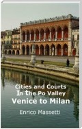 Cities and Courts in The Po Valley - Venice To Milan