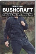 Bushcraft La Mejor Guía Bushcraft. 101 Técnicas Para Sobrevivir En Zona Salvaje Como Un Experto