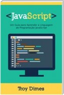 Javascript: Um Guia Para Aprender A Linguagem De Programação Javascript