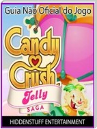 Guia Não Oficial Do Jogo Candy Crush Jelly Saga