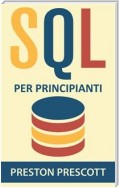 Sql Per Principianti: Imparate L'uso Dei Database Microsoft Sql Server, Mysql, Postgresql E Oracle