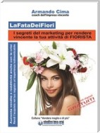 LaFataDeiFiori - I segreti del marketing per rendere vincente la tua attività di FIORISTA