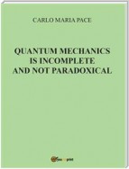 Quantum Mechanics is incomplete and not paradoxical