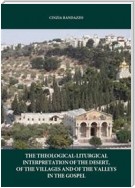 The interpretation theological. liturgical of the desert, of the villages and of the valleys in the Gospel