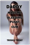Daddy Made My Bleeding Pussy Cum