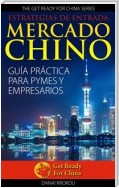 Estrategias De Entrada Al Mercado Chino. Guía Práctica Para Pymes Y Empresarios