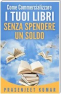 Come Commercializzare I Tuoi Libri Senza Spendere Un Soldo