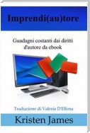 Imprendi(Au)Tore: Guadagni Costanti Dai Diritti D'autore Da Ebook