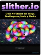 Slither.io Guía No Oficial Del Juego, Desbloqueos, Mods Y Hacks