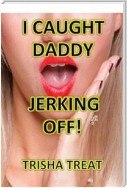 I Caught Daddy Jerking Off