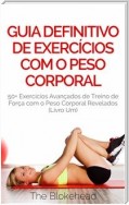 Guia Definitivo De Exercícios Com O Peso Corporal: 50+ Exercícios Avançados De Treino De Força Com O Peso Corporal Revelados (Livro Um)